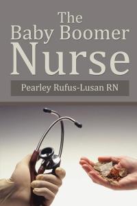 表紙画像: The Baby Boomer Nurse 9781503574366