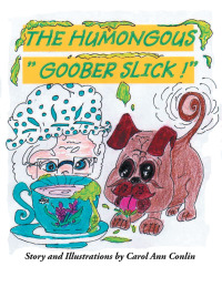 Cover image: The Humongous “Goober Slick!” 9781503576476
