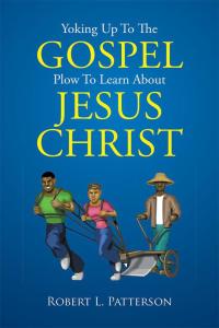 Omslagafbeelding: Yoking up to the Gospel Plow to Learn About Jesus Christ 9781503577398