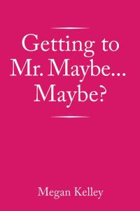 表紙画像: Getting to Mr. Maybe…Maybe? 9781503578371