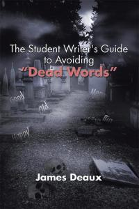 Omslagafbeelding: The Student Writer's Guide to Avoiding “Dead Words” 9781503578746