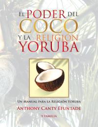 Imagen de portada: El Poder Del Coco Y La Religión Yoruba. 9781503579989