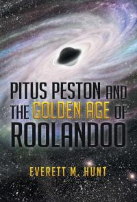 Titelbild: Pitus Peston 					And the  		                         Golden Age  			    	           of 		           Roolandoo 9781503581012