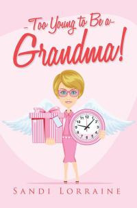 Imagen de portada: Too Young to Be a Grandma! 9781503587663