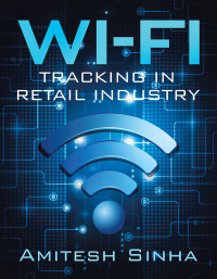 表紙画像: Wi-Fi Tracking in Retail Industry 9781503590540