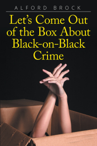 Cover image: Let’s Come Out of the Box About Black-on-Black Crime 9781503598836