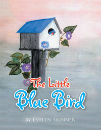 Imagen de portada: The Little Blue Bird 9781503599215