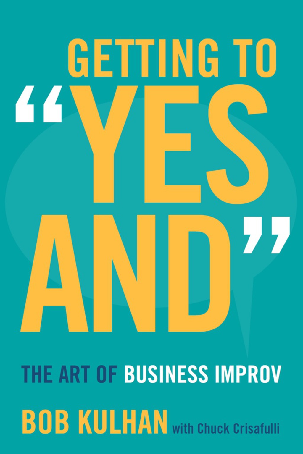 Getting to “Yes And” The Art of Business Improv 1st Edition