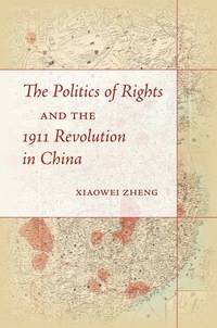 Imagen de portada: The Politics of Rights and the 1911 Revolution in China 1st edition 9780804796675