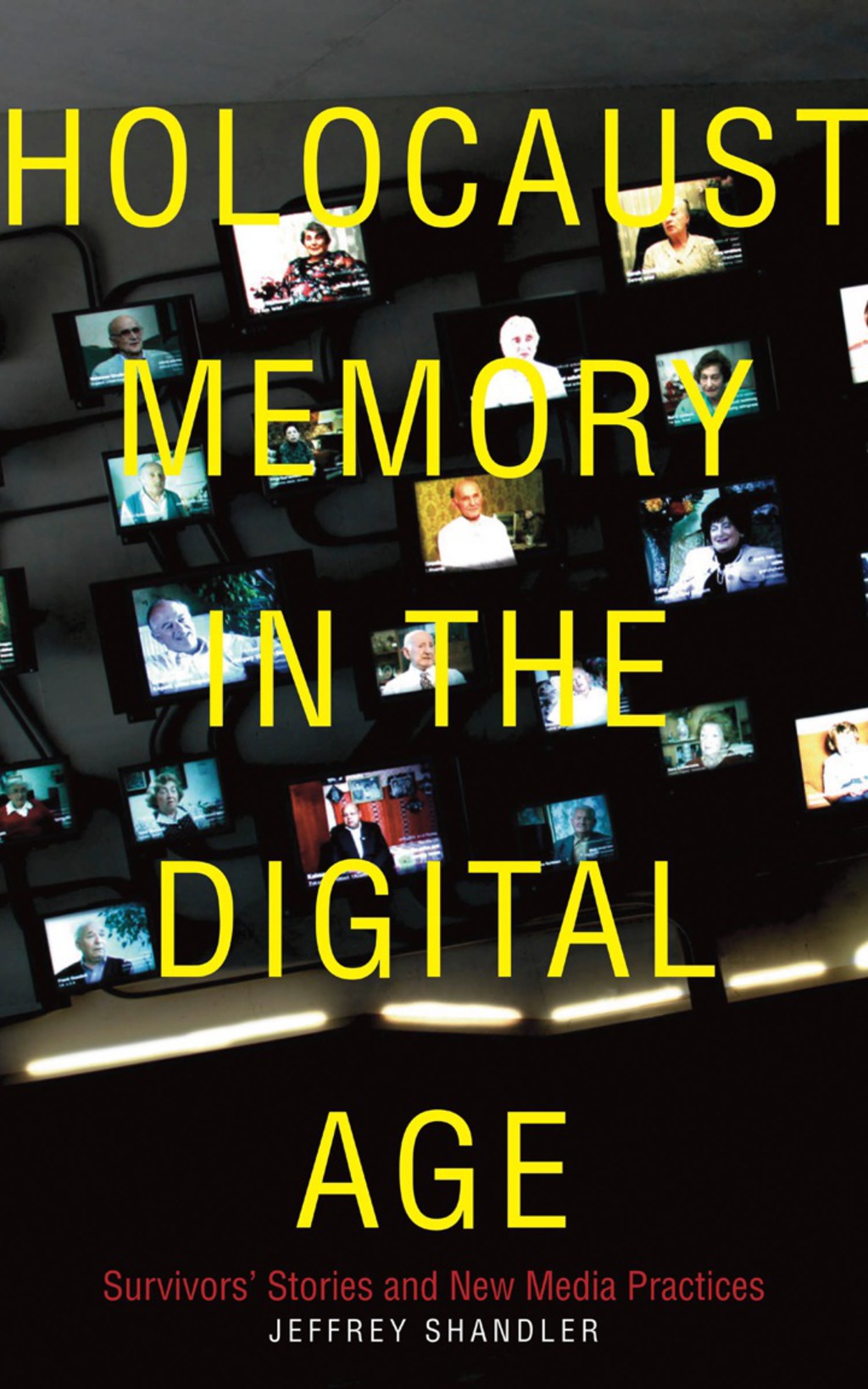Holocaust Memory in the Digital Age Survivors’ Stories and New Media Practices 1st Edition