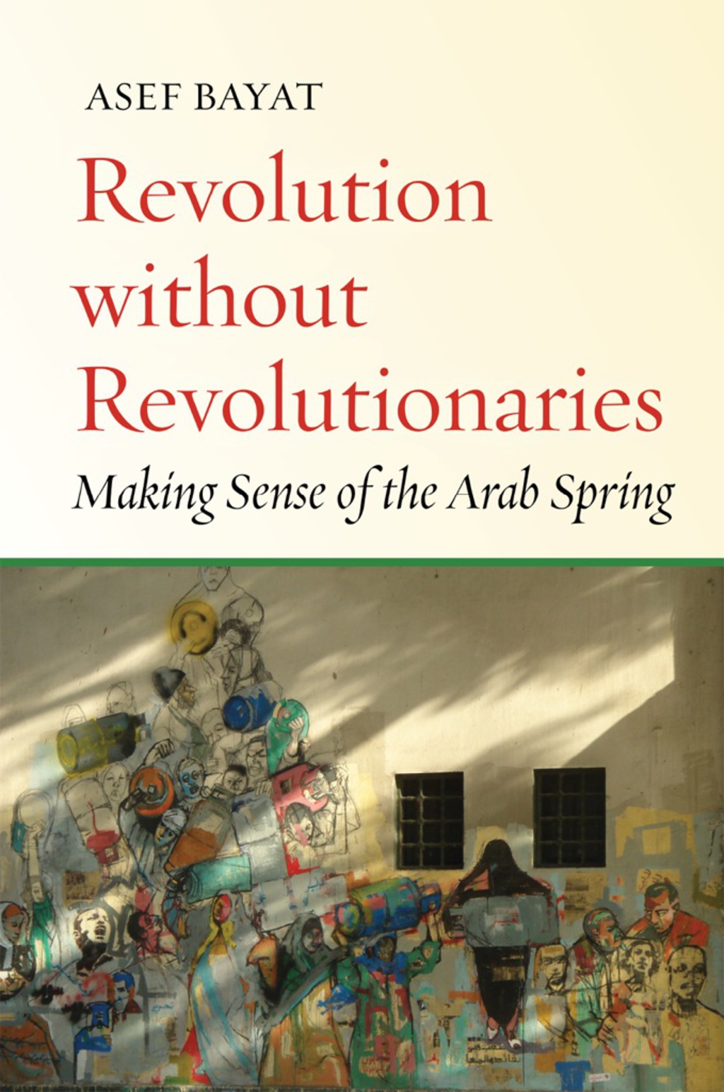 Revolution without Revolutionaries Making Sense of the Arab Spring 1st Edition
