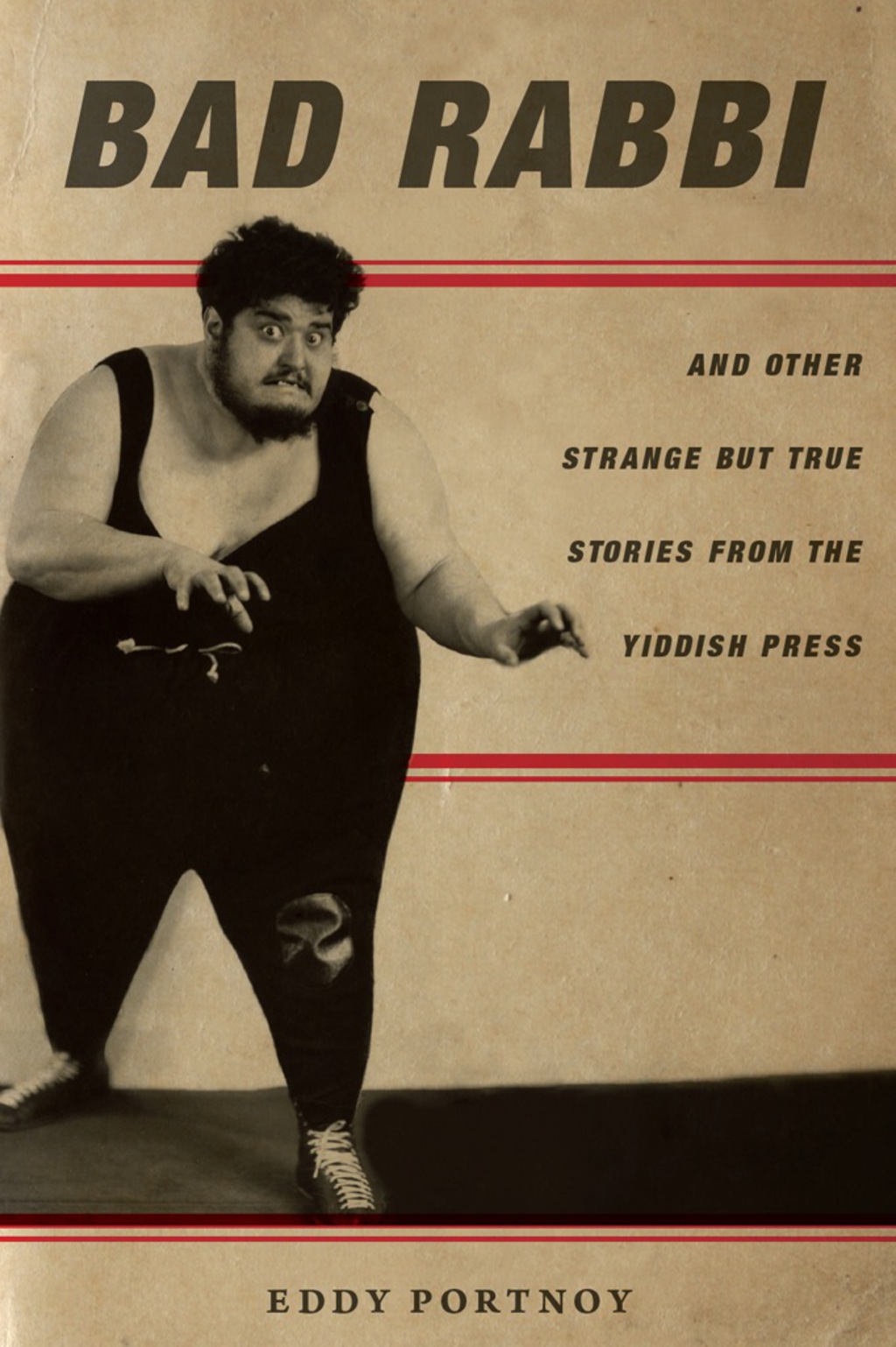 Bad Rabbi And Other Strange but True Stories from the Yiddish Press 1st Edition