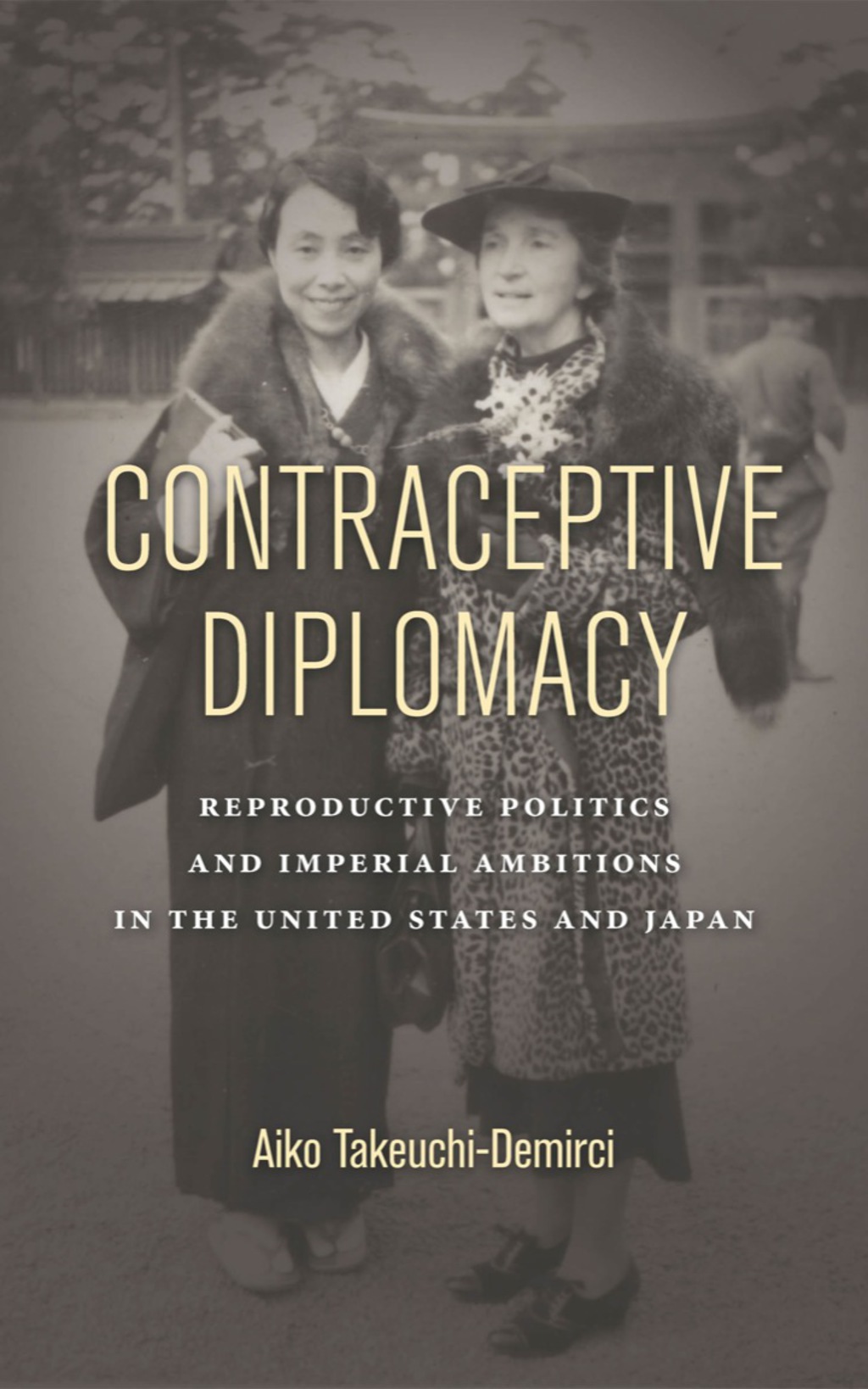 Contraceptive Diplomacy Reproductive Politics and Imperial Ambitions in the United States and Japan 1st Edition