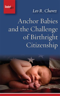 Imagen de portada: Anchor Babies and the Challenge of Birthright Citizenship 1st edition 9780804794220