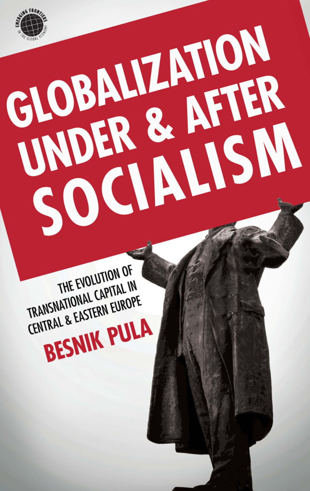 Globalization Under and After Socialism The Evolution of Transnational Capital in Central and Eastern Europe 1st Edition