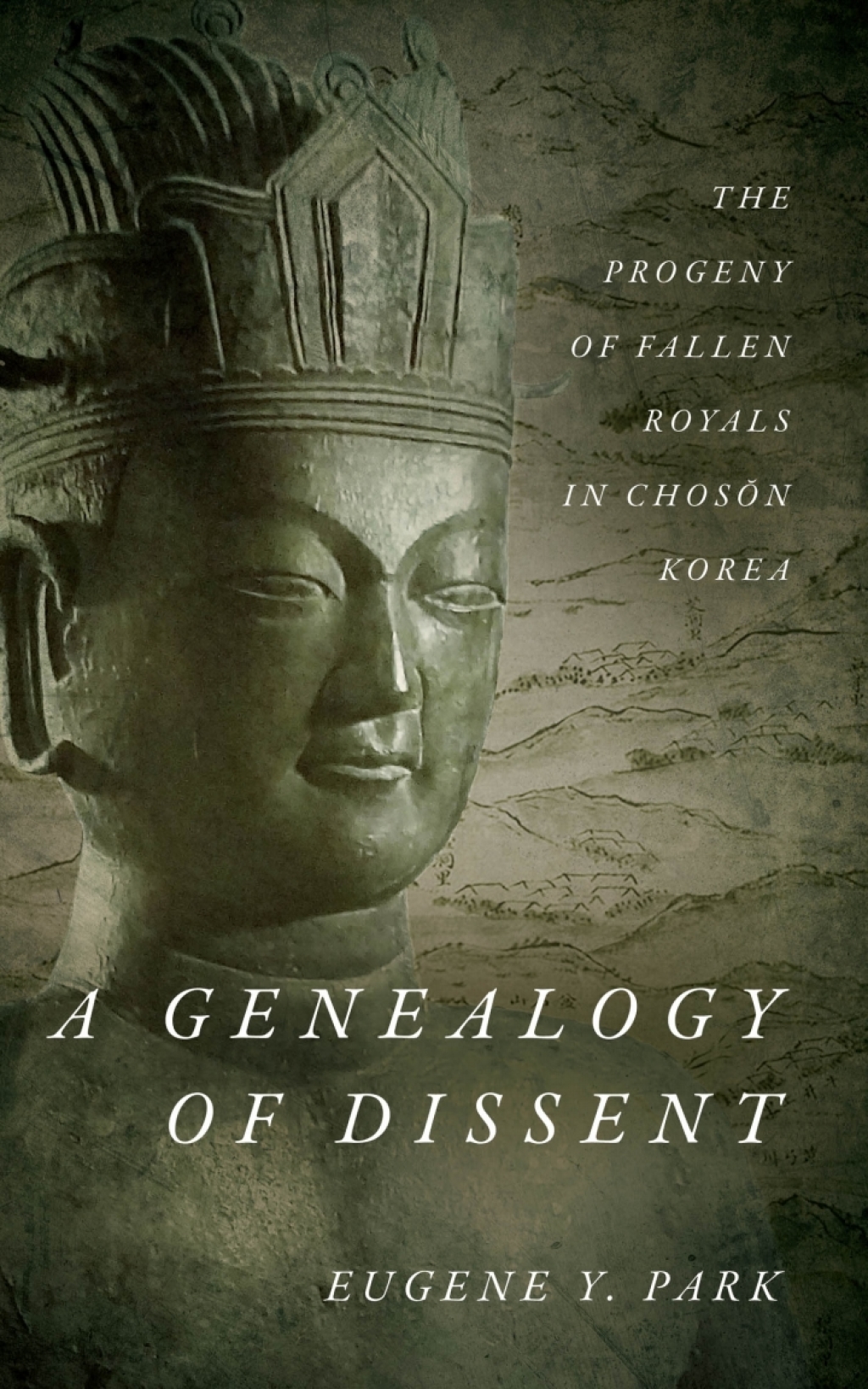 A Genealogy of Dissent The Progeny of Fallen Royals in Chosŏn Korea 1st Edition
