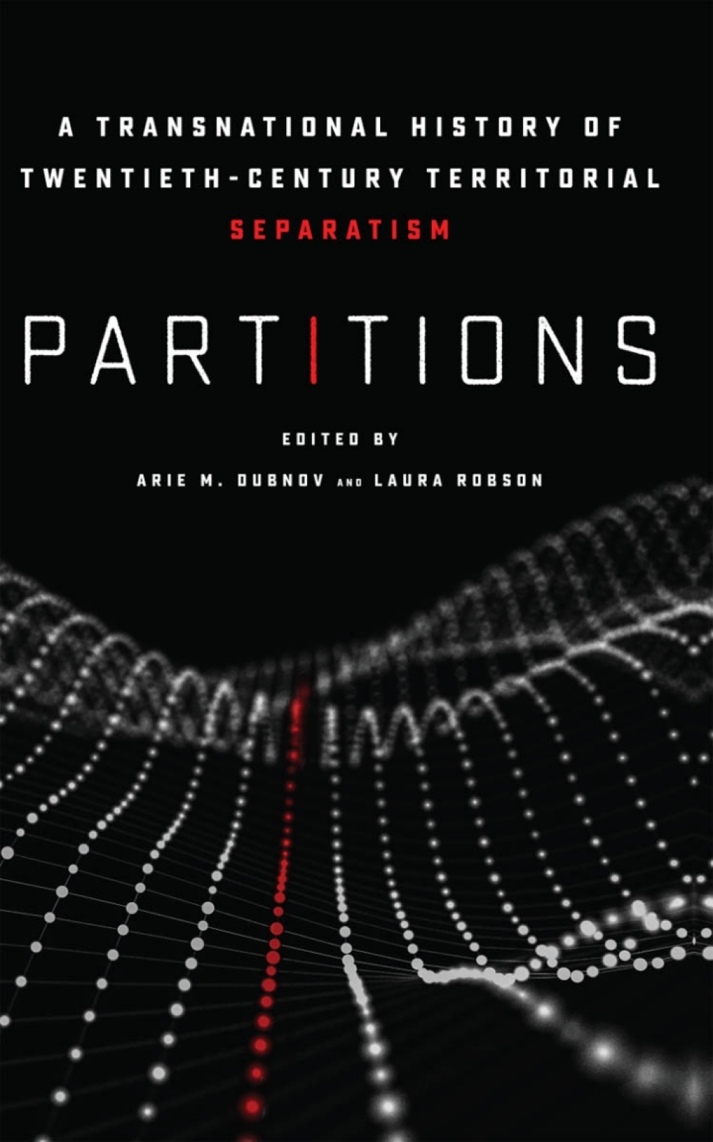 Partitions A Transnational History of Twentieth-Century Territorial Separatism 1st Edition