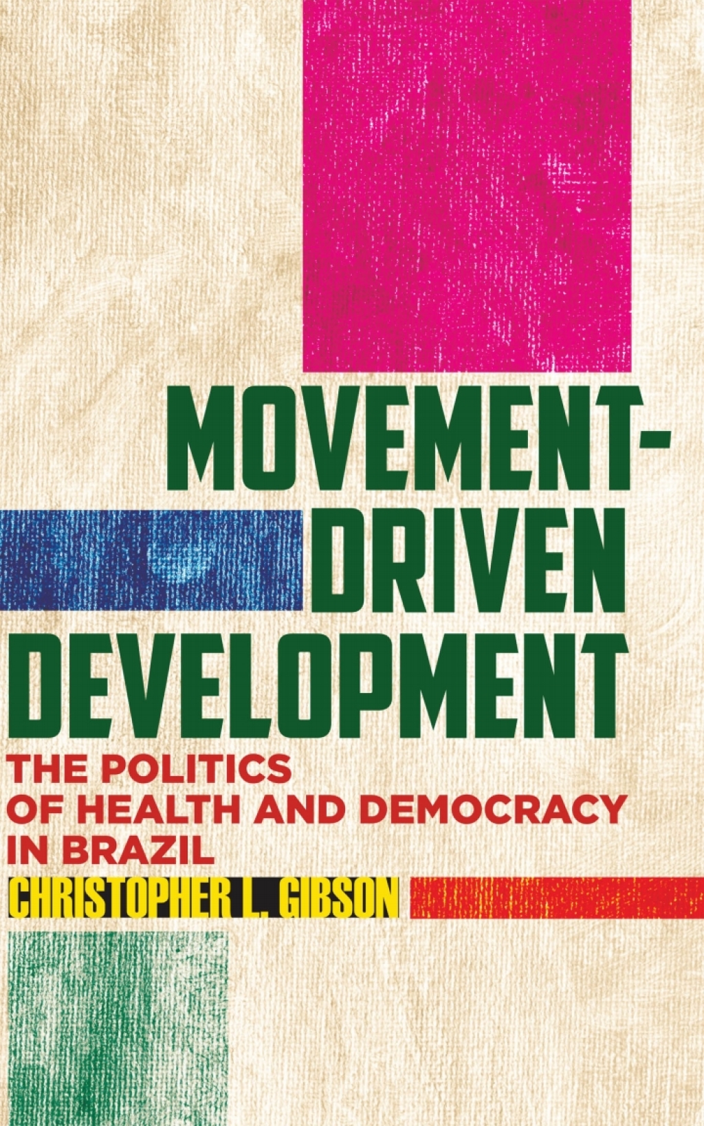 Movement-Driven Development The Politics of Health and Democracy in Brazil 1st Edition