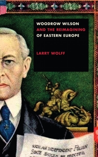 Omslagafbeelding: Woodrow Wilson and the Reimagining of Eastern Europe 1st edition 9781503611191