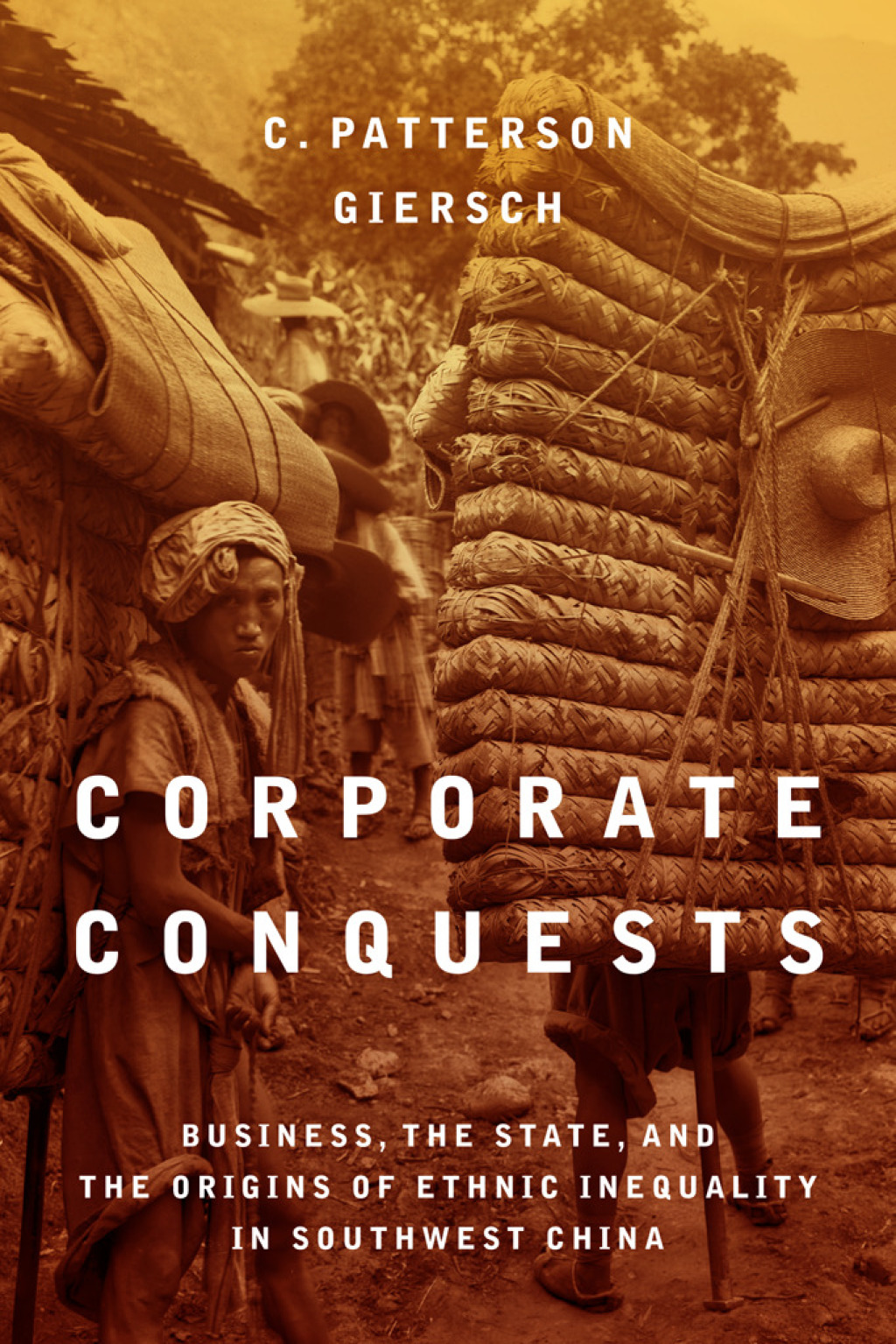 Corporate Conquests Business, the State, and the Origins of Ethnic Inequality in Southwest China 1st Edition