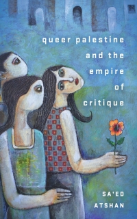 Omslagafbeelding: Queer Palestine and the Empire of Critique 1st edition 9781503609945