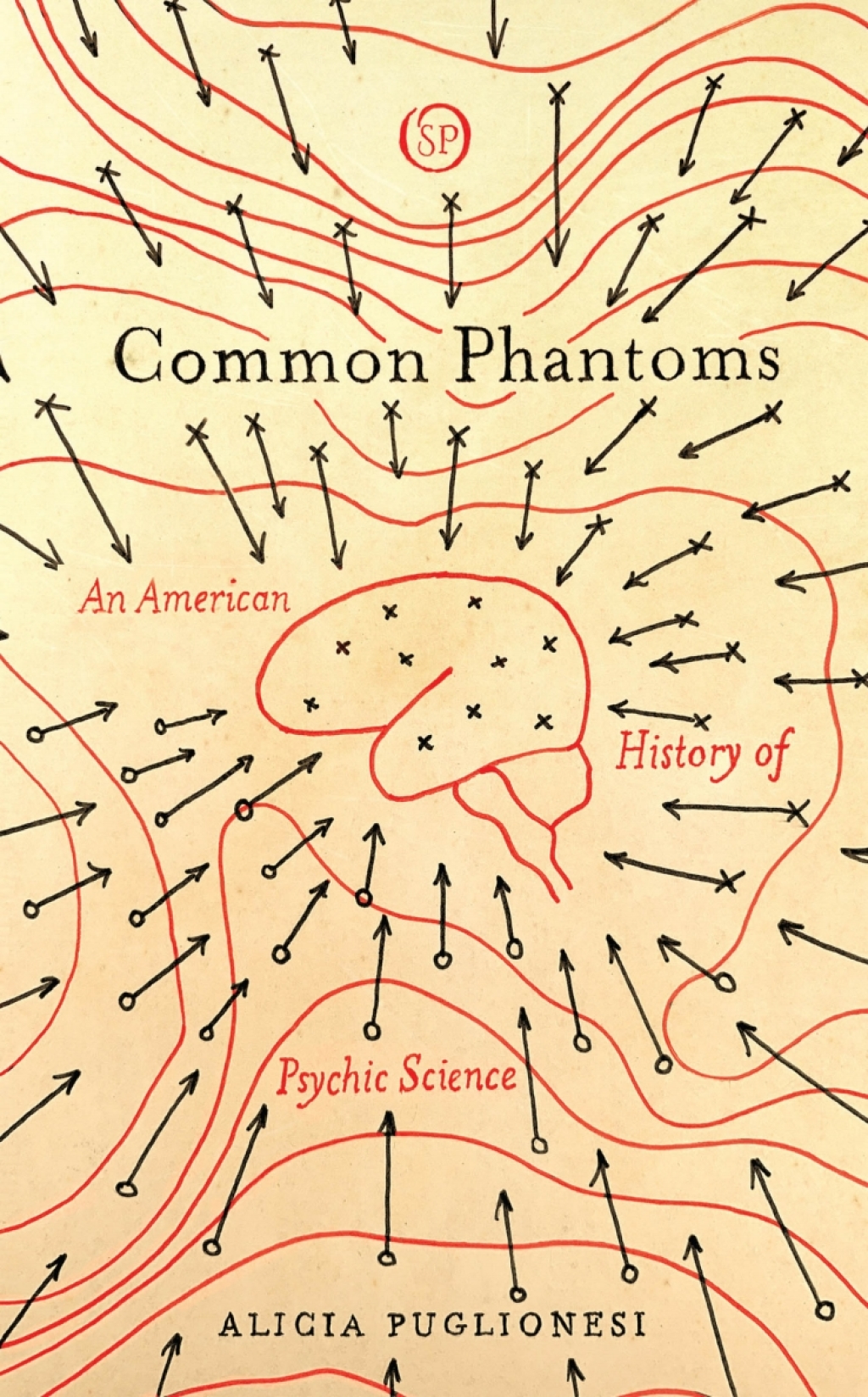 Common Phantoms An American History of Psychic Science 1st Edition