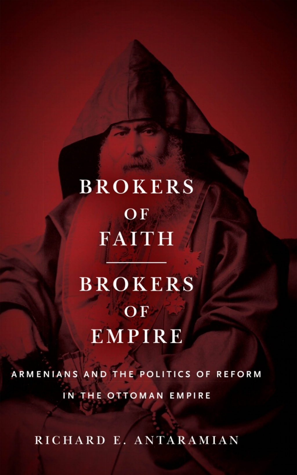 Brokers of Faith, Brokers of Empire Armenians and the Politics of Reform in the Ottoman Empire 1st Edition