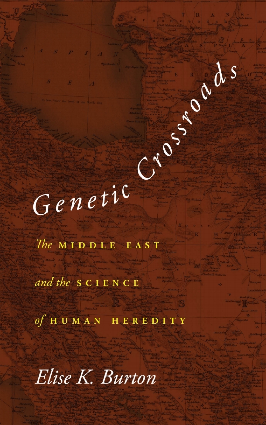 Genetic Crossroads The Middle East and the Science of Human Heredity 1st Edition