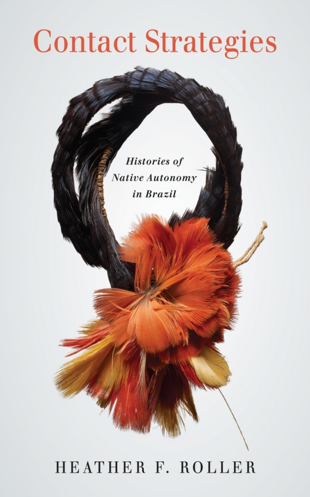 Contact Strategies Histories of Native Autonomy in Brazil 1st Edition
