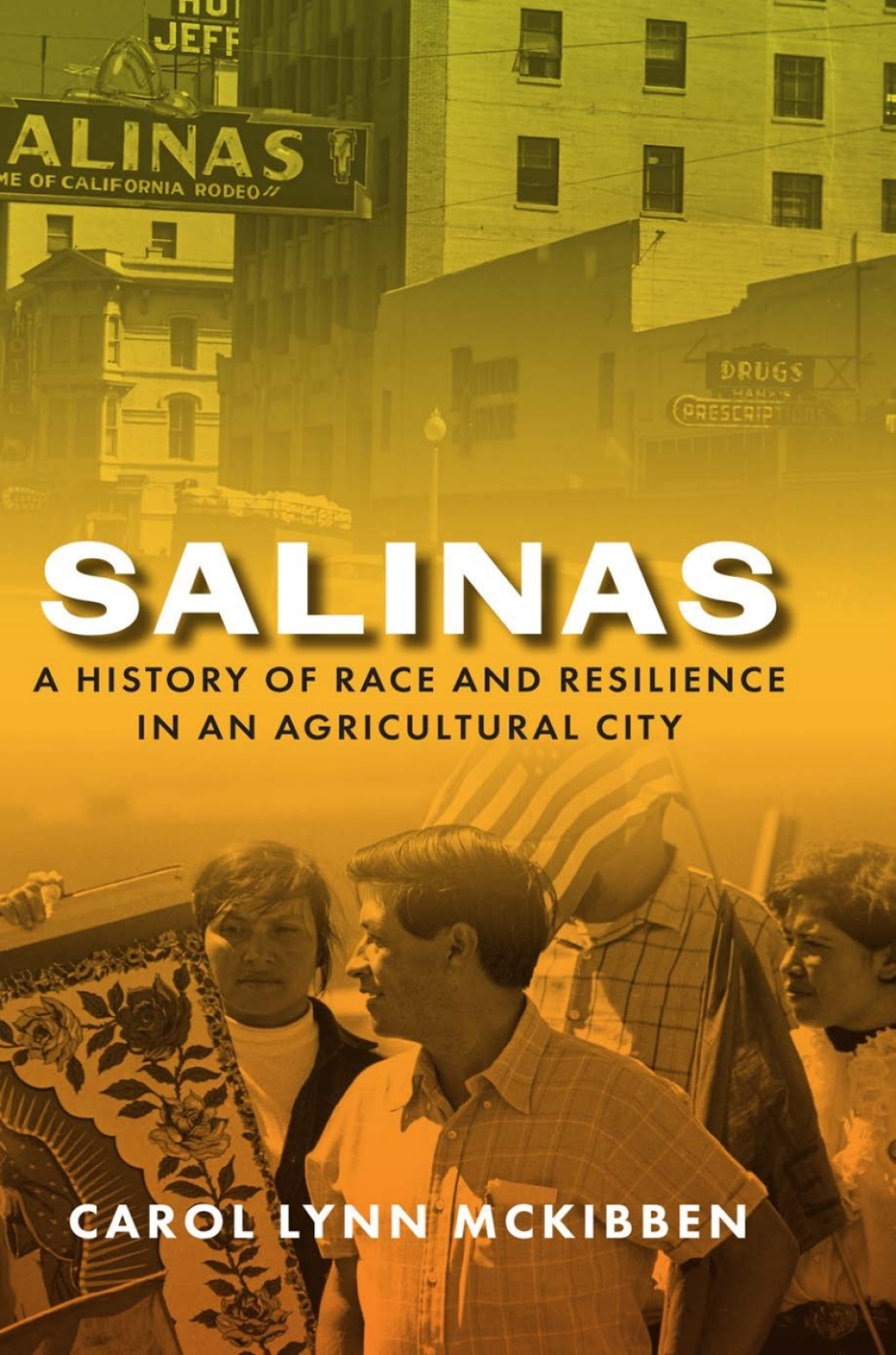 Salinas A History of Race and Resilience in an Agricultural City 1st Edition