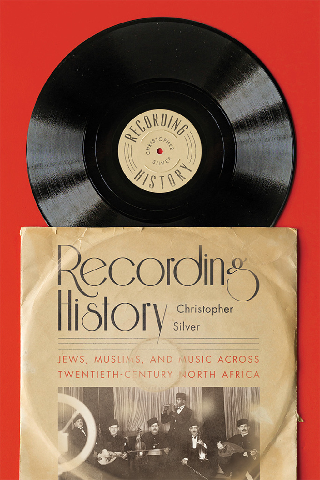 Recording History Jews, Muslims, and Music across Twentieth-Century North Africa 1st Edition