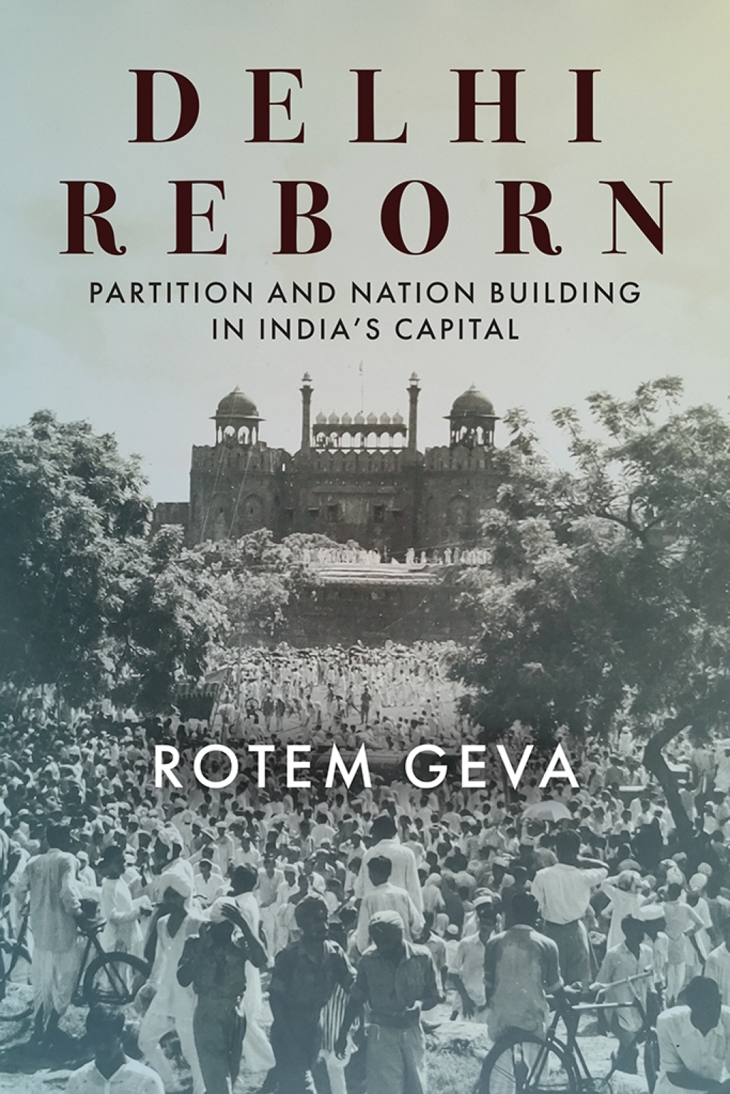 Delhi Reborn Partition and Nation Building in India’s Capital 1st Edition