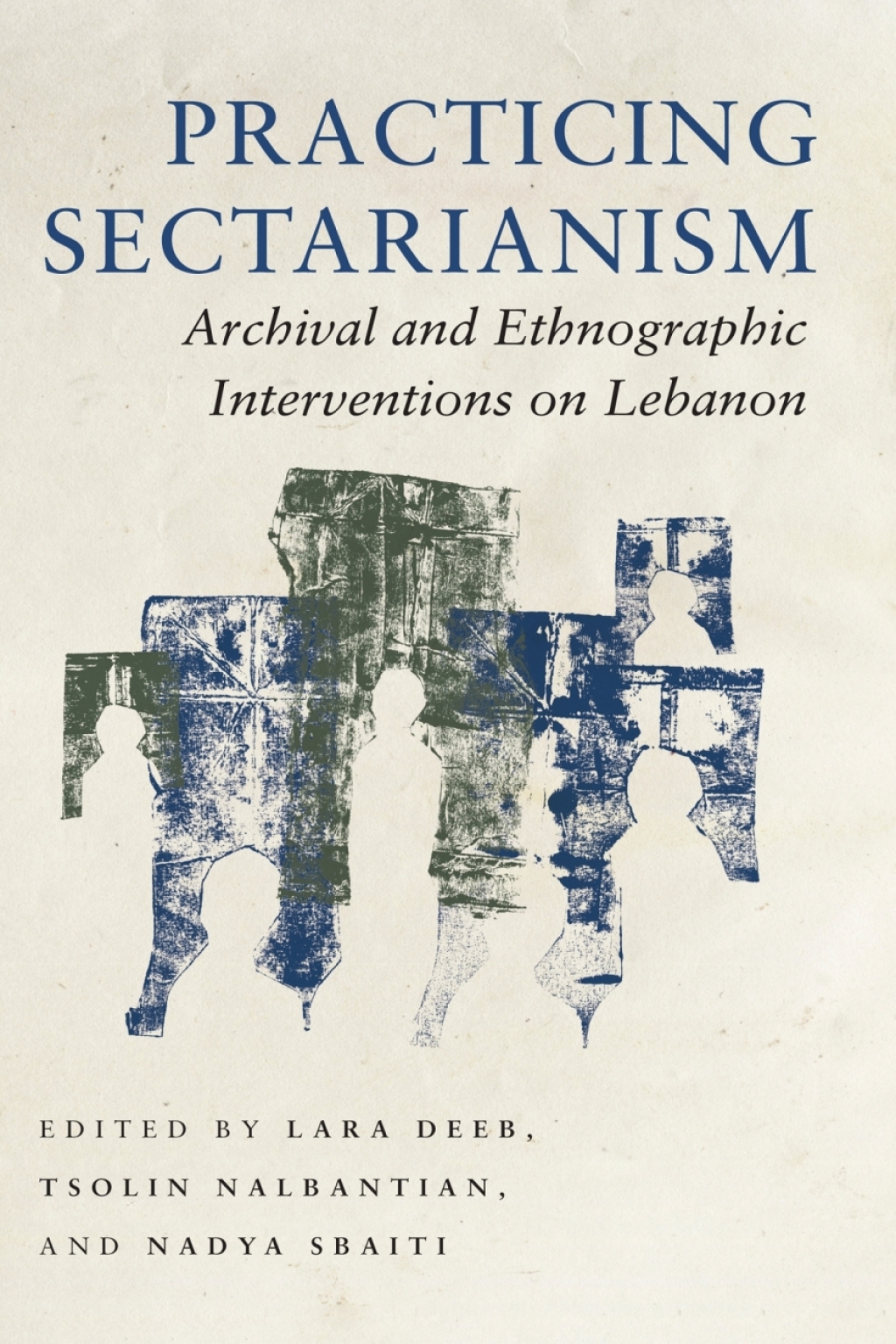 Practicing Sectarianism Archival and Ethnographic Interventions on Lebanon 1st Edition