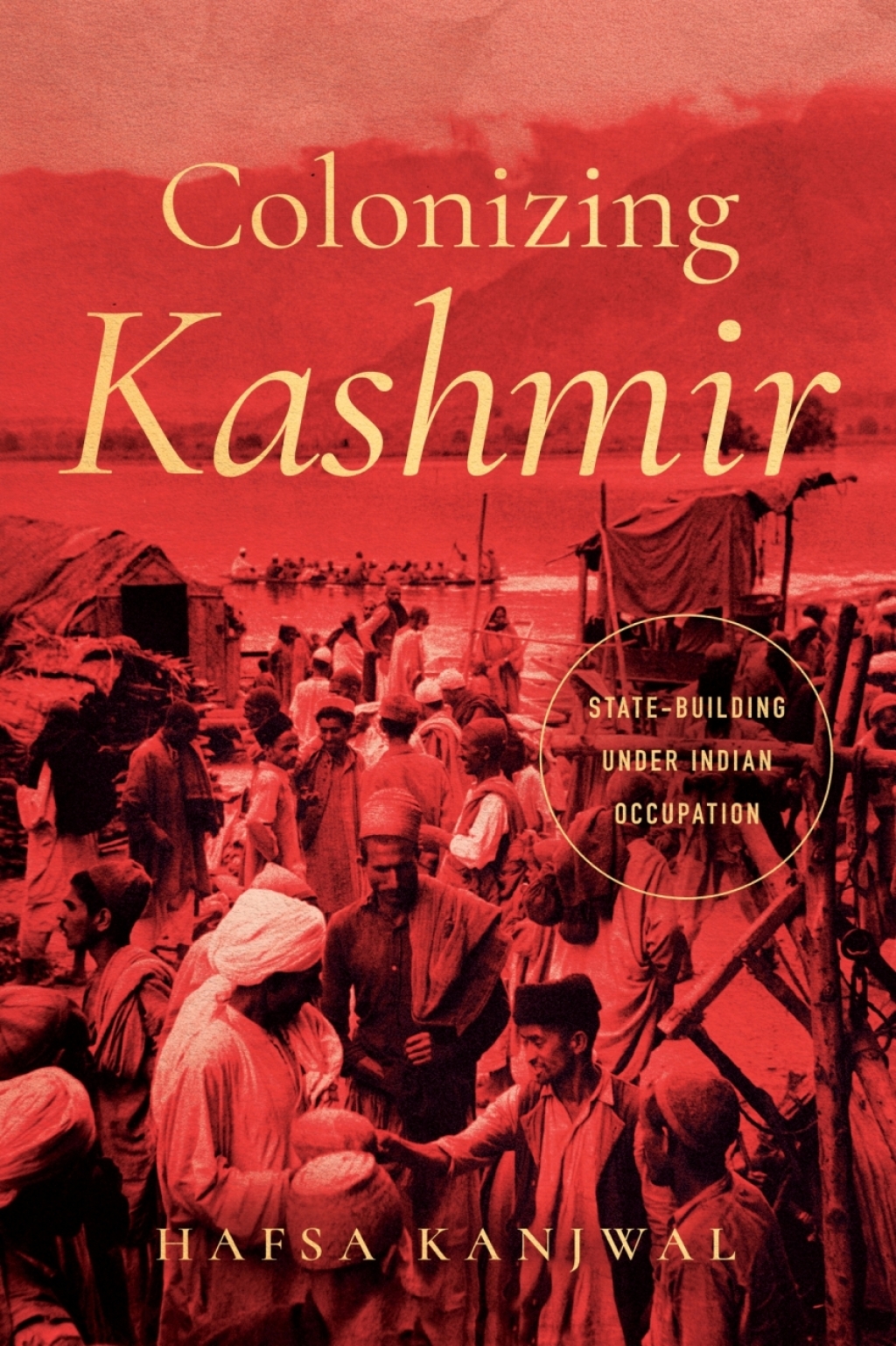 Colonizing Kashmir State-building under Indian Occupation 1st Edition