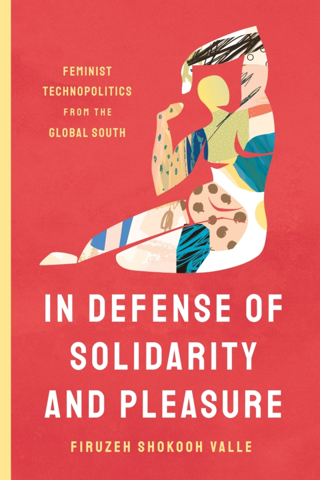 In Defense of Solidarity and Pleasure Feminist Technopolitics from the Global South 1st Edition