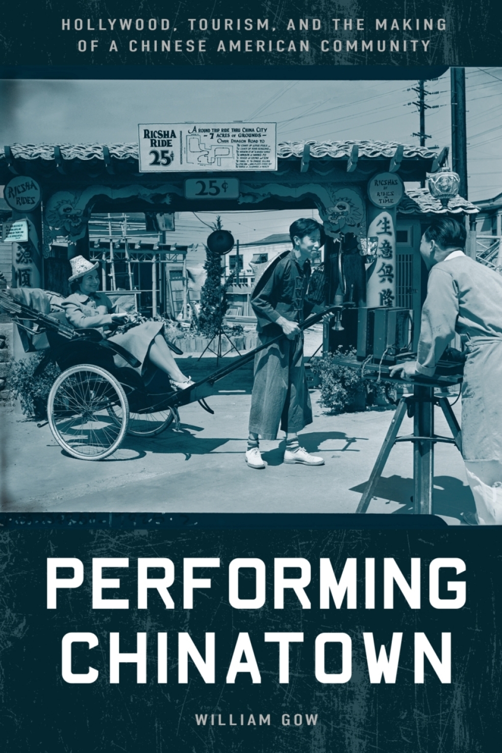 Performing Chinatown Hollywood, Tourism, and the Making of a Chinese American Community 1st Edition