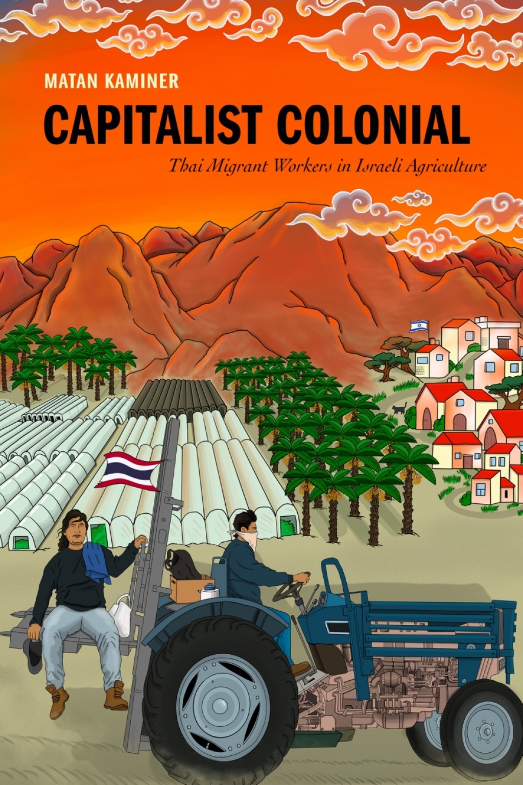 Capitalist Colonial Thai Migrant Workers in Israeli Agriculture 1st Edition