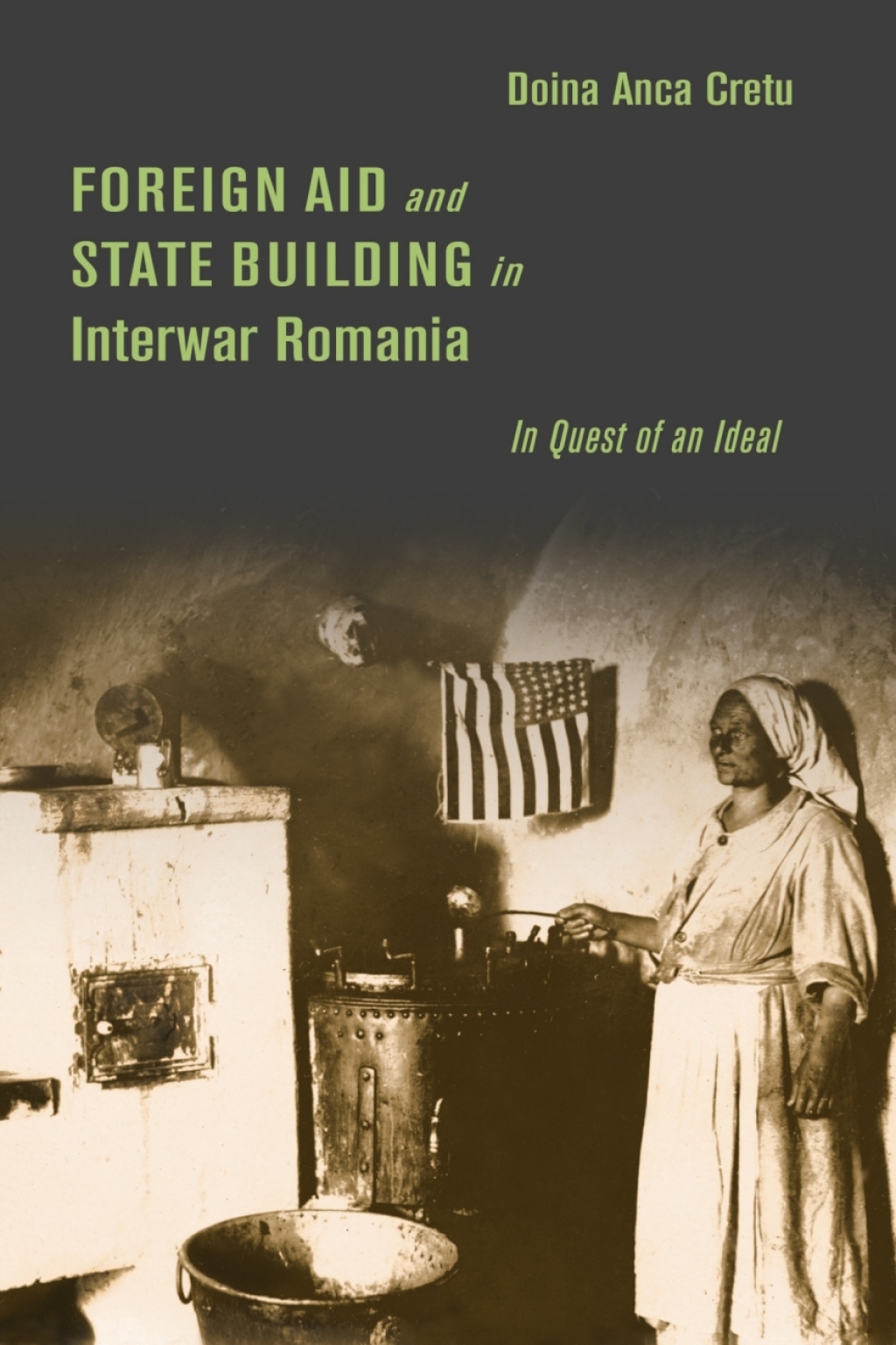 Foreign Aid and State Building in Interwar Romania In Quest of an Ideal 1st Edition