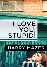 Titelbild: I Love You, Stupid! 9781504009997