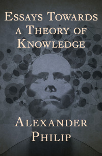 Cover image: Essays Towards a Theory of Knowledge 9781504010740