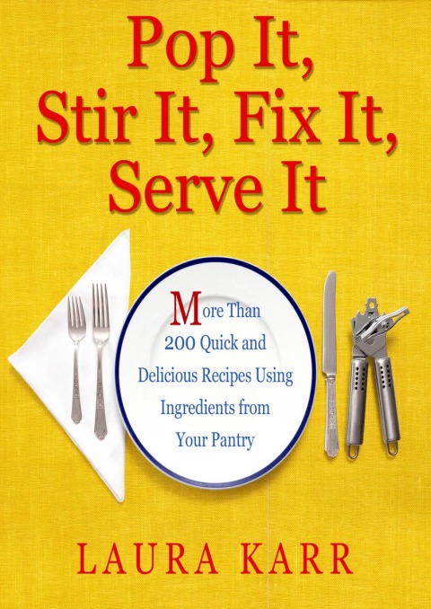 Pop It, Stir It, Fix It, Serve It: More Than 200 Quick and Delicious Recipes from Your Pantry - FULL INSTANT DOWNLOAD | PDF DOCX EPUB