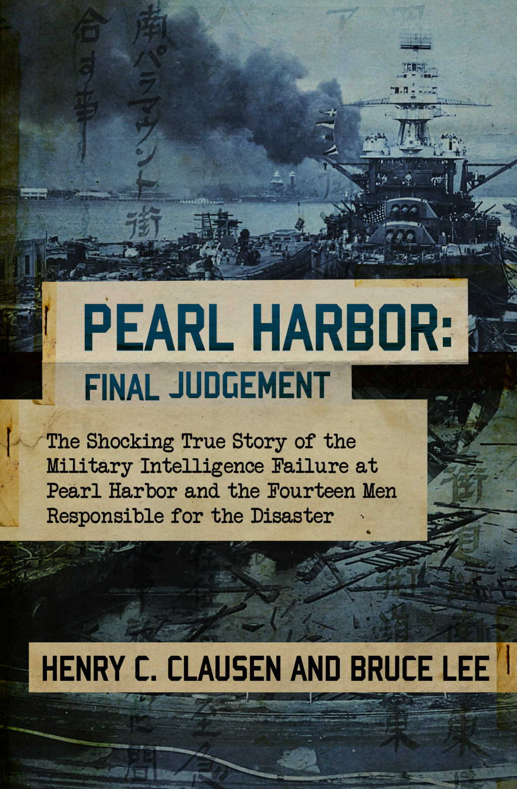 Pearl Harbor: Final Judgement The Shocking True Story of the Military Intelligence Failure at Pearl Harbor and the Fourteen Men Responsible for the Disaster