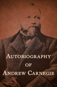Cover image: Autobiography of Andrew Carnegie 9781504022620