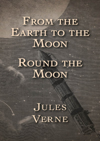Cover image: From the Earth to the Moon and Round the Moon 9781504034555