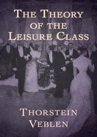 صورة الغلاف: The Theory of the Leisure Class 9781504035453