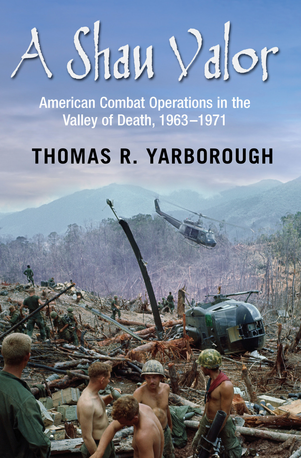 A Shau Valor American Combat Operations in the Valley of Death, 1963–1971