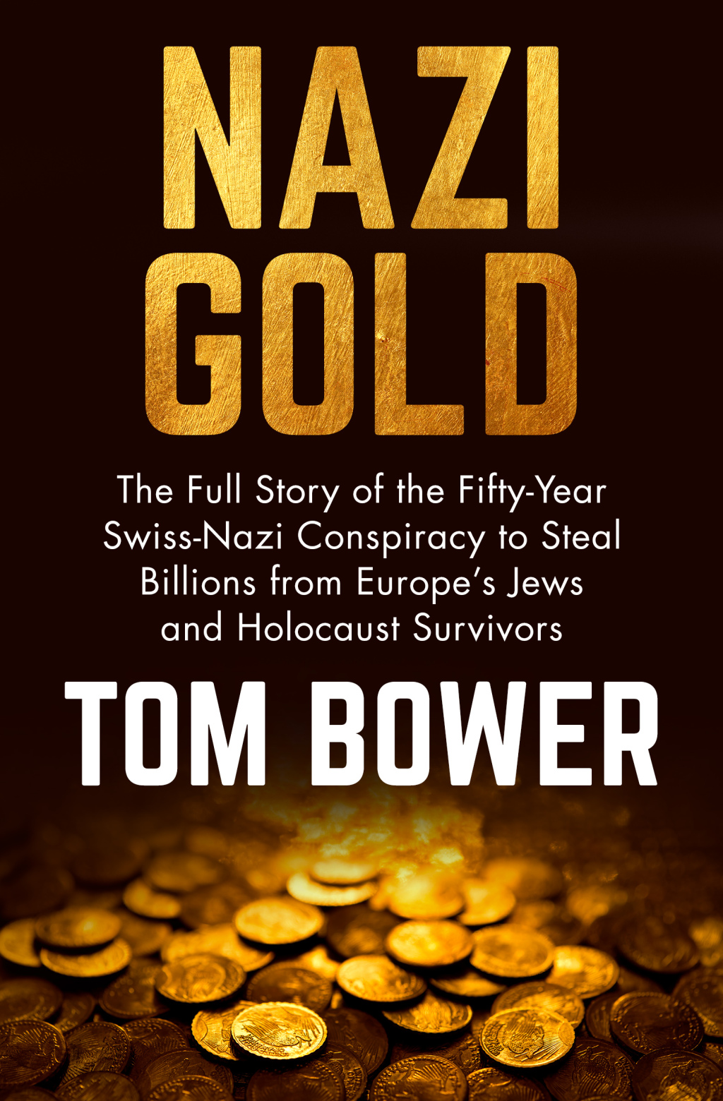 Nazi Gold The Full Story of the Fifty-Year Swiss-Nazi Conspiracy to Steal Billions from Europe’s Jews and Holocaust Survivors