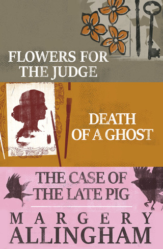 Cover image: Flowers for the Judge, Death of a Ghost, and The Case of the Late Pig 9781504048682