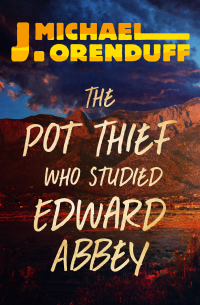 Cover image: The Pot Thief Who Studied Edward Abbey 9781504049931