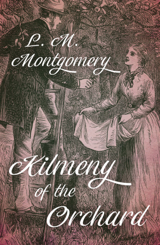 Titelbild: Kilmeny of the Orchard 9781504062305